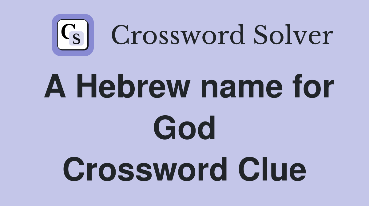 A Hebrew name for God Crossword Clue