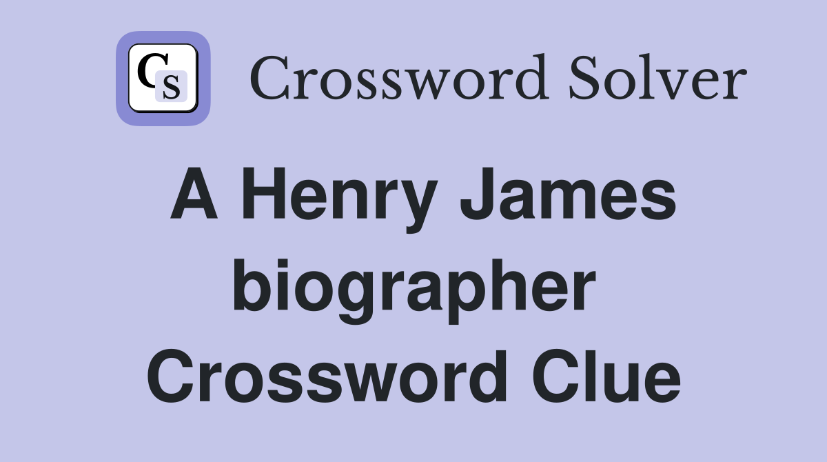 A Henry James biographer Crossword Clue