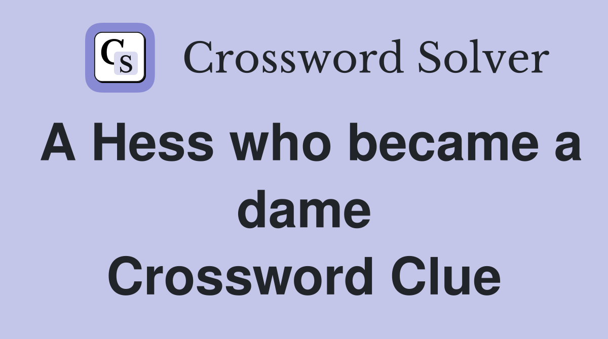 A Hess who became a dame Crossword Clue