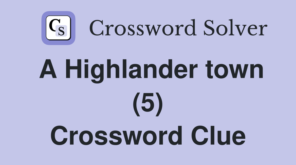 A Highlander town (5) Crossword Clue