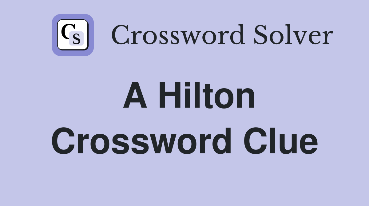 A Hilton Crossword Clue