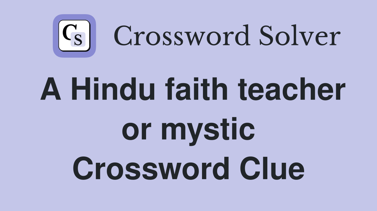 A Hindu faith teacher or mystic Crossword Clue