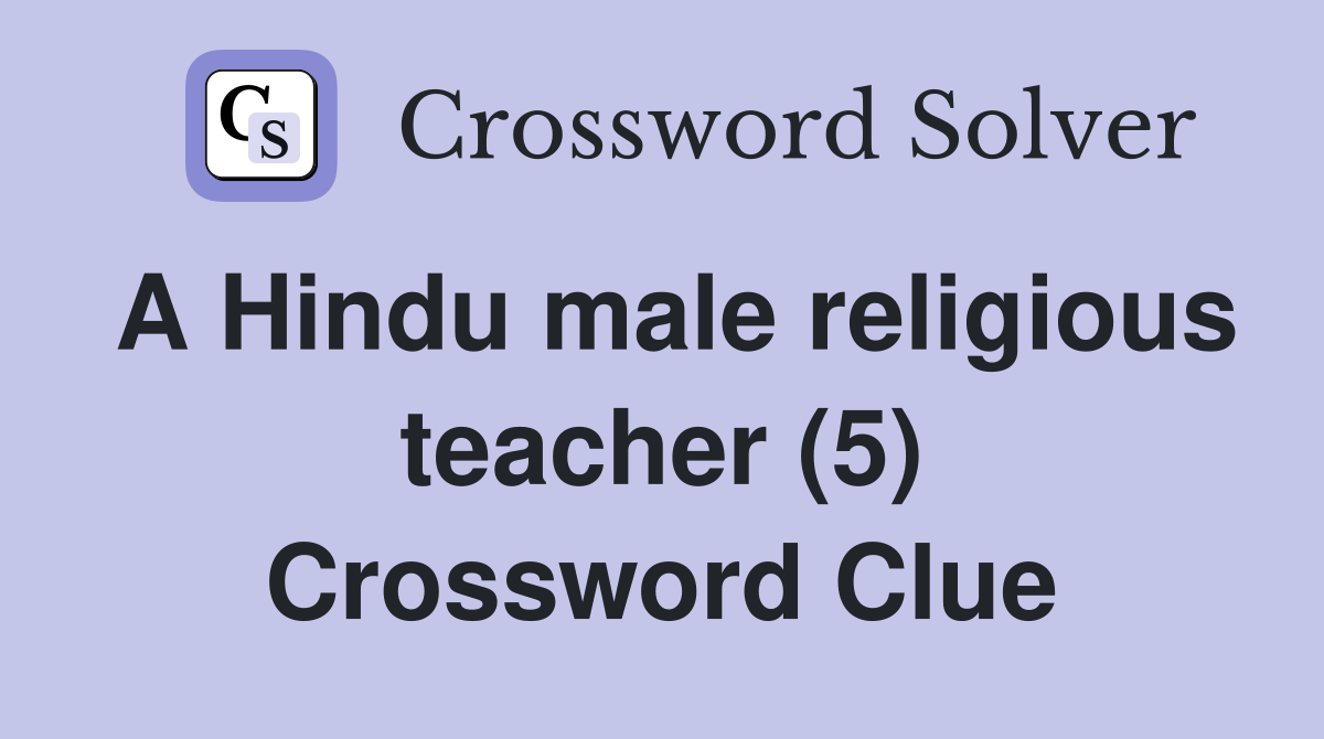 A Hindu male religious teacher (5) Crossword Clue