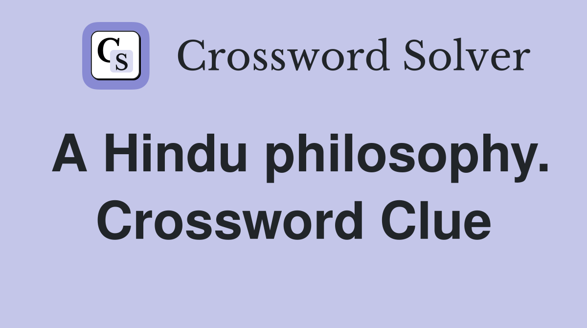 A Hindu philosophy. Crossword Clue