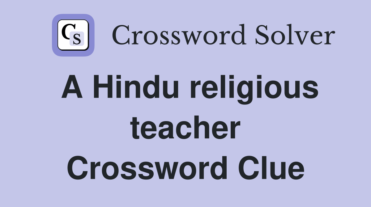 A Hindu religious teacher Crossword Clue
