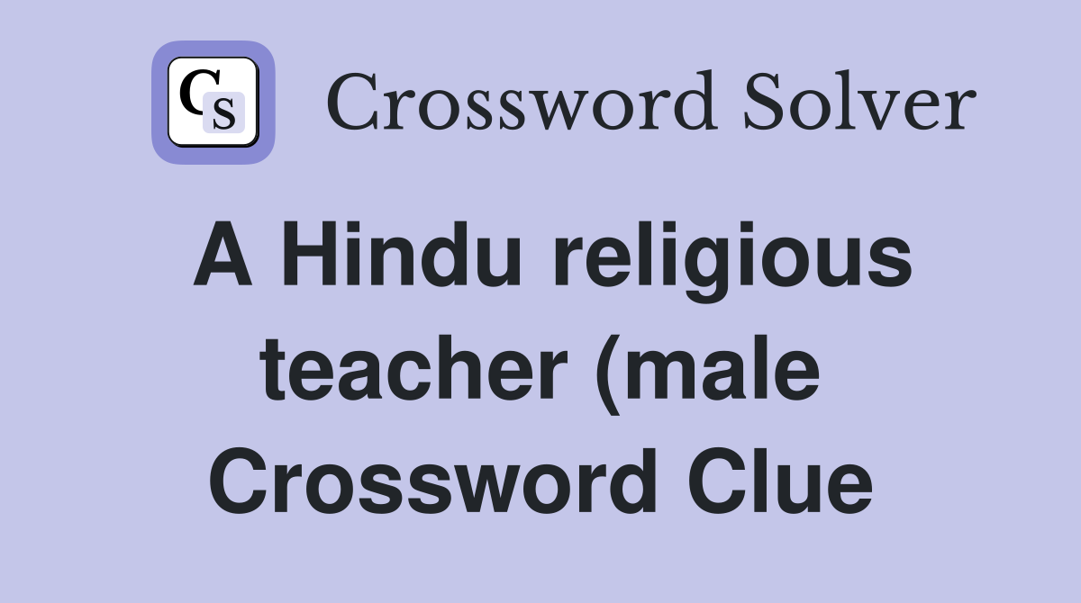 A Hindu religious teacher (male) (5) Crossword Clue Answers A Hindu religious teacher (male) (5) Crossword Clue Answers