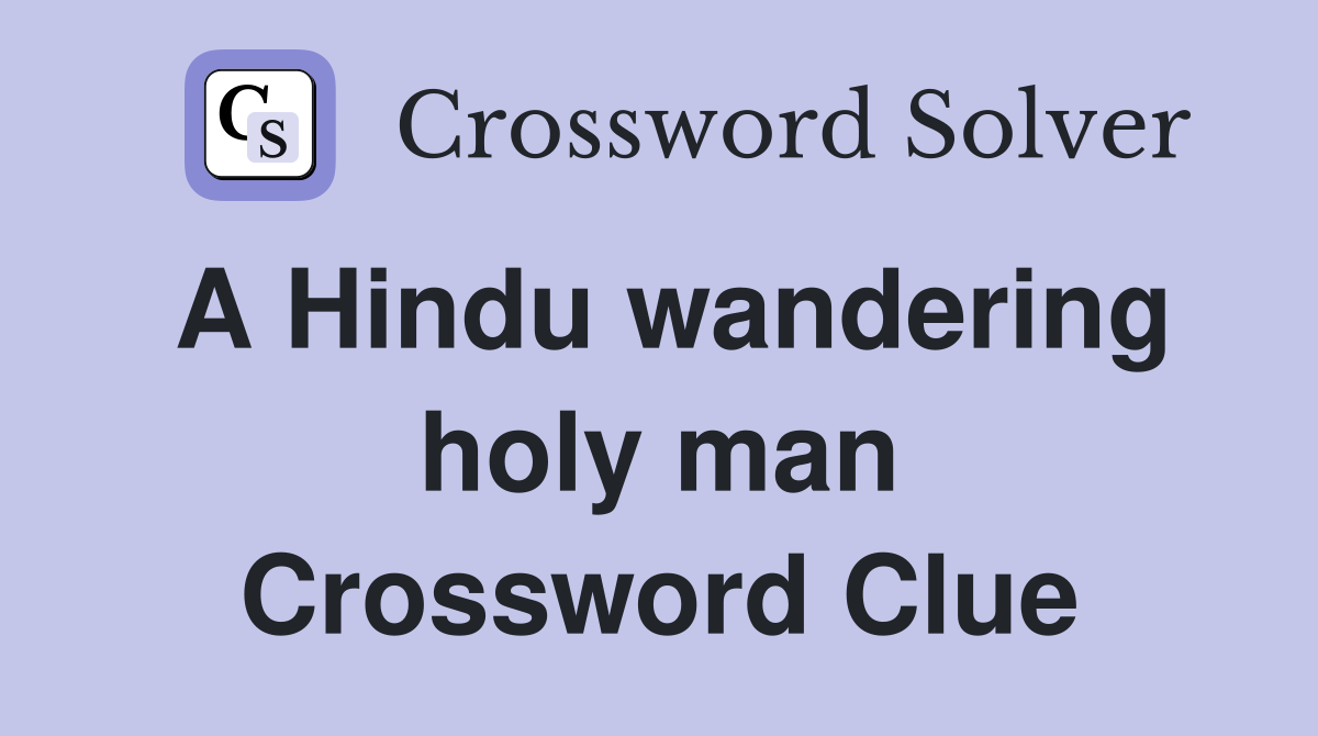 A Hindu wandering holy man Crossword Clue