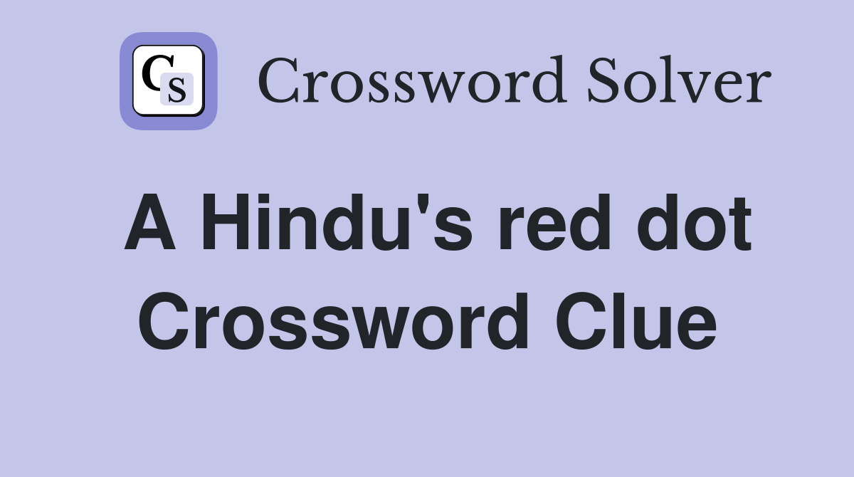 A Hindu's red dot Crossword Clue