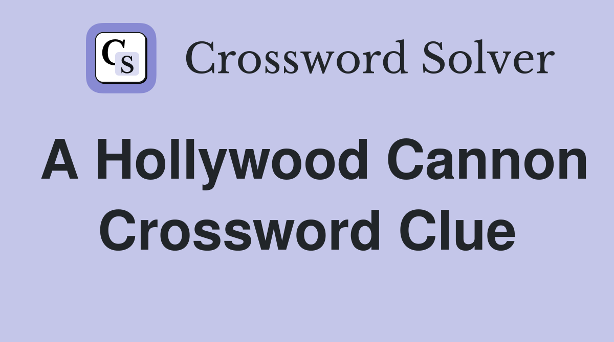 A Hollywood Cannon Crossword Clue