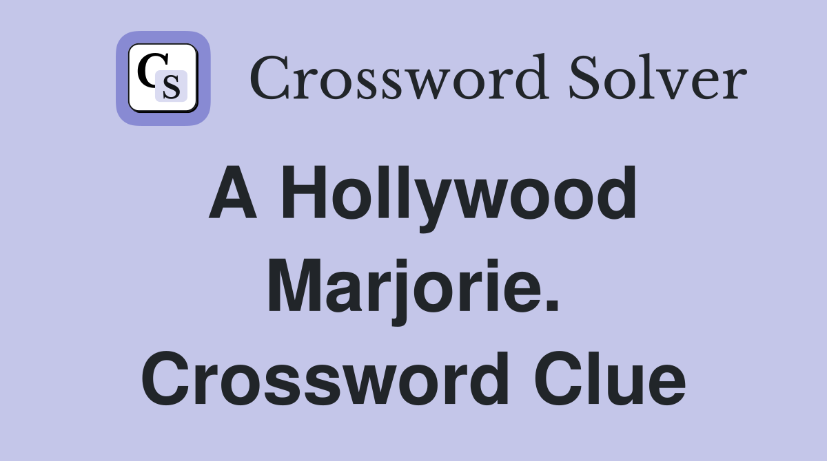 A Hollywood Marjorie. Crossword Clue