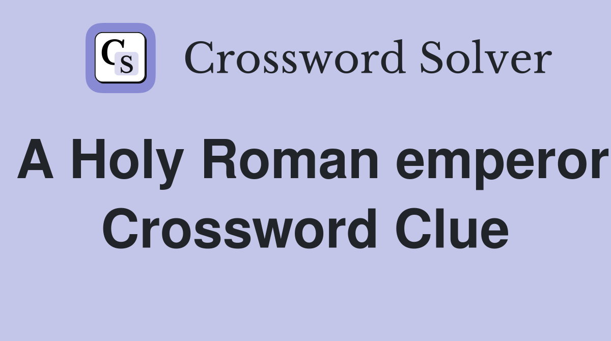 A Holy Roman emperor Crossword Clue