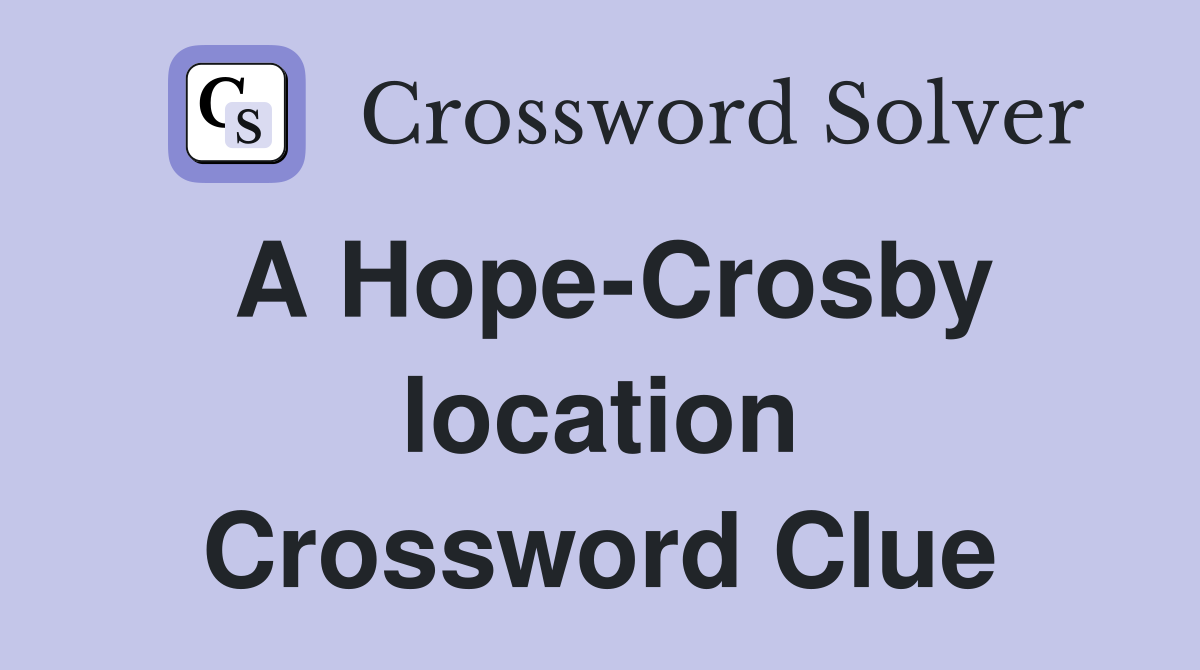 A Hope-Crosby location Crossword Clue