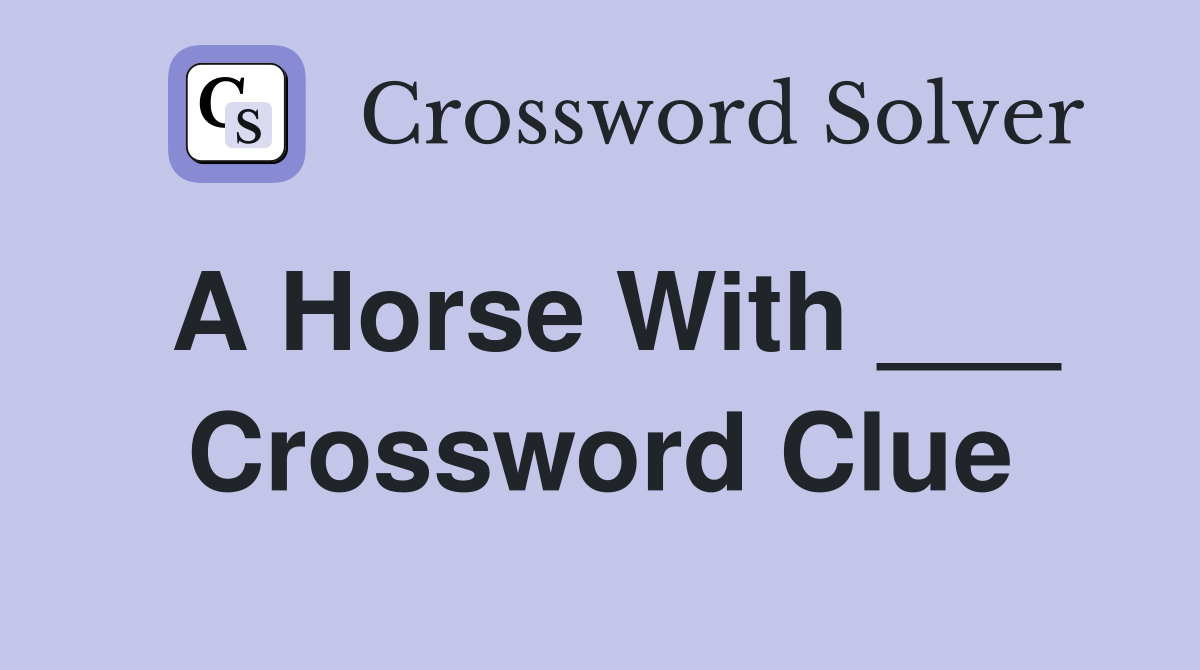 A Horse With ___ Crossword Clue