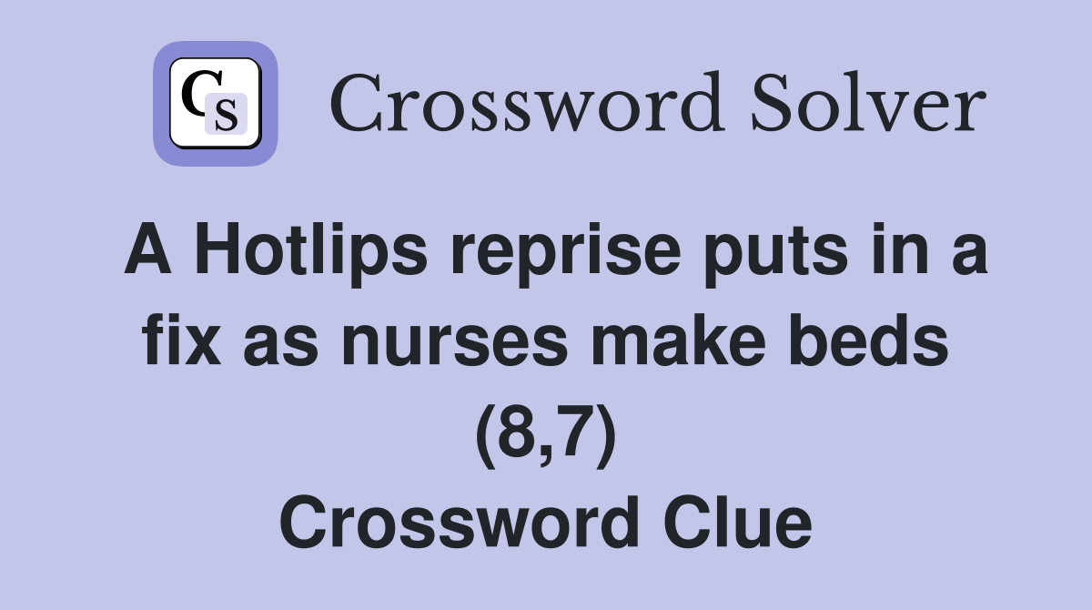 A Hotlips reprise puts in a fix as nurses make beds (8,7) Crossword Clue