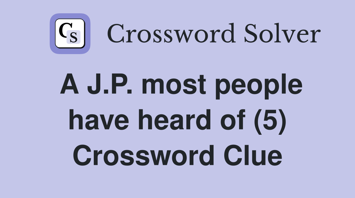 A J.P. most people have heard of (5) Crossword Clue