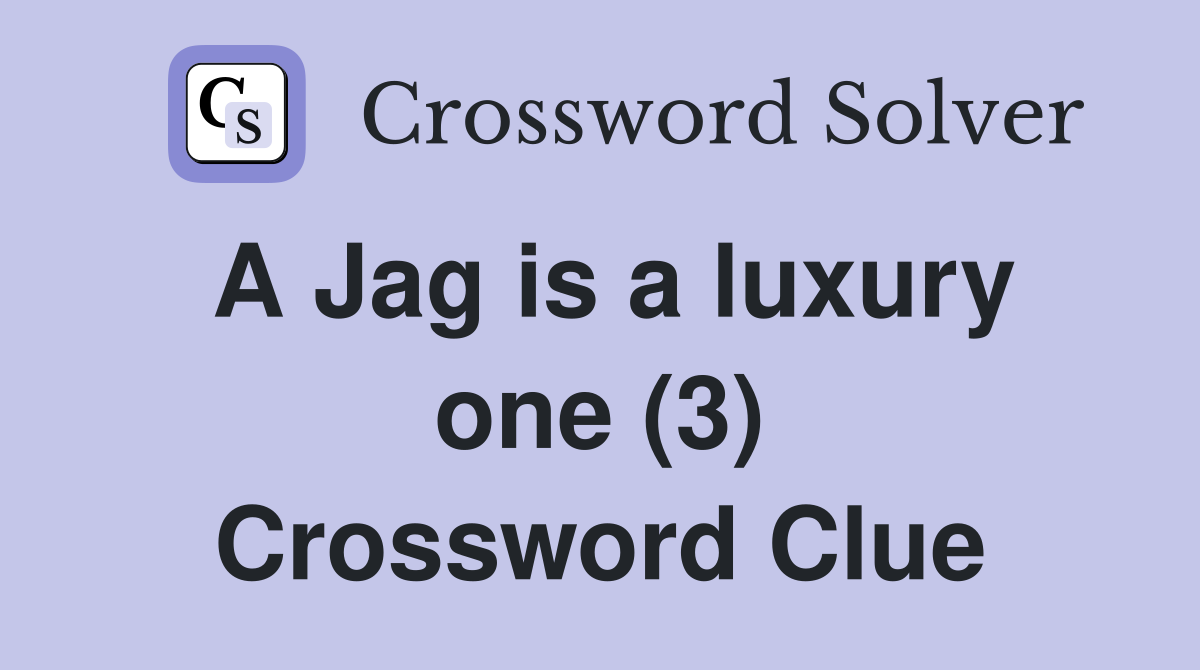 A Jag is a luxury one (3) Crossword Clue