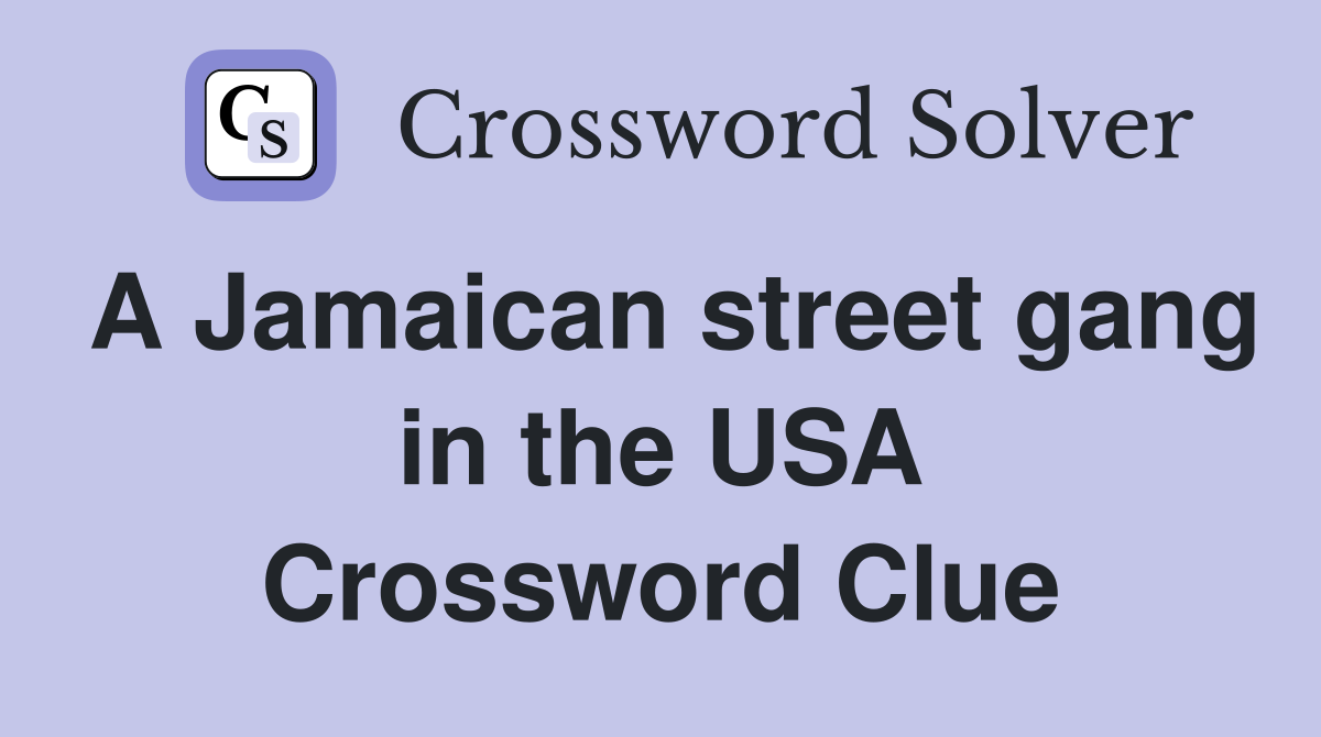 A Jamaican street gang in the USA Crossword Clue