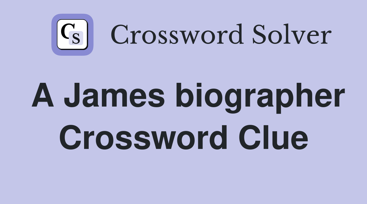 A James biographer Crossword Clue