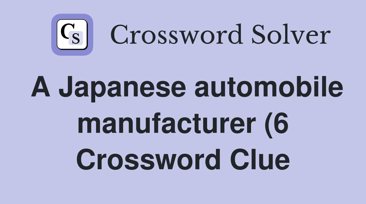 A Japanese automobile manufacturer (6) Crossword Clue Answers A Japanese automobile manufacturer (6) Crossword Clue Answers