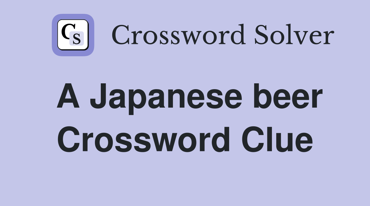 A Japanese beer Crossword Clue