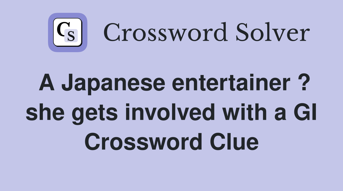 A Japanese entertainer ? she gets involved with a GI Crossword Clue