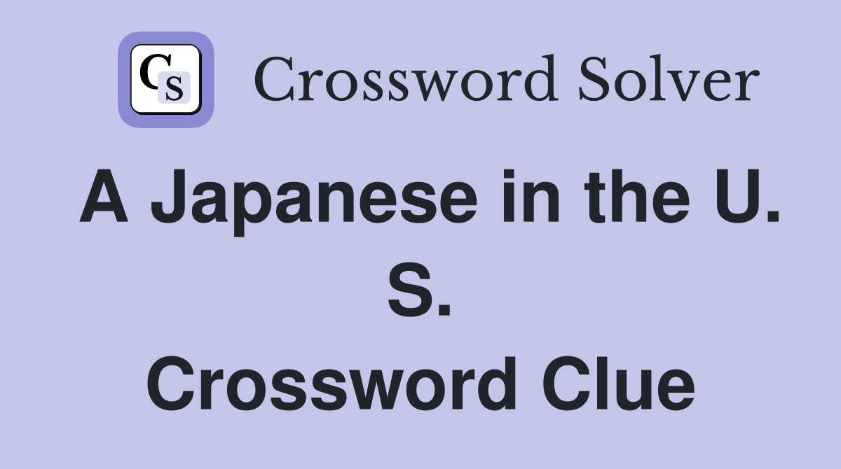 A Japanese in the U. S. Crossword Clue