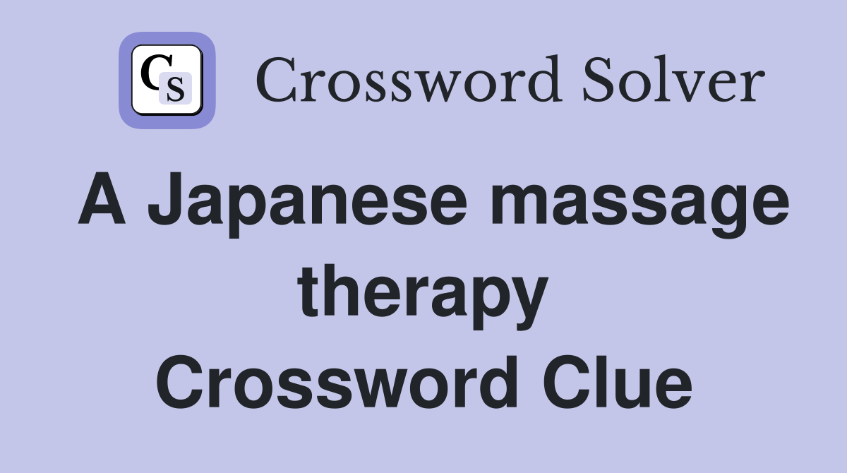 A Japanese massage therapy Crossword Clue