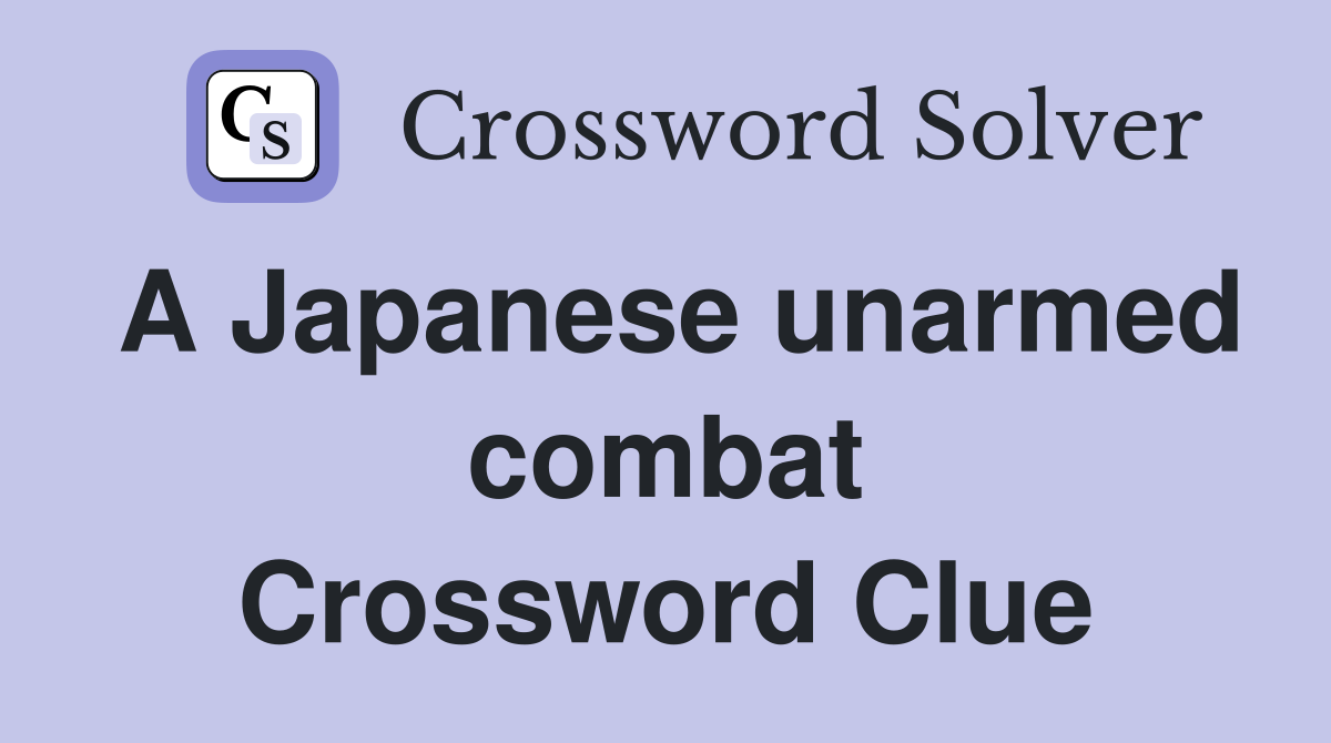 A Japanese unarmed combat Crossword Clue