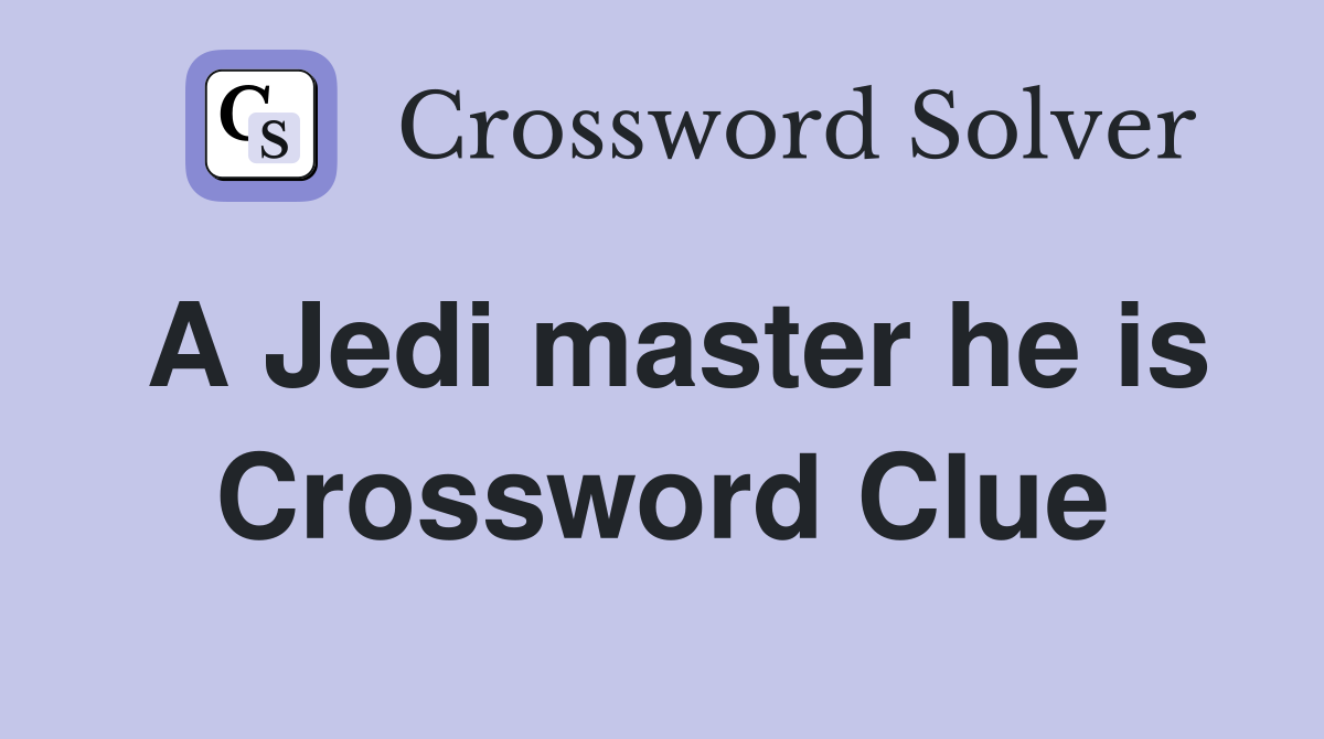 A Jedi master he is Crossword Clue