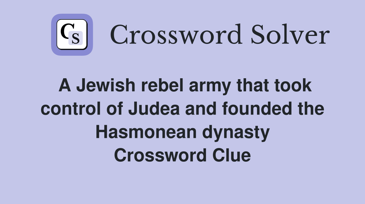 A Jewish rebel army that took control of Judea and founded the Hasmonean dynasty Crossword Clue