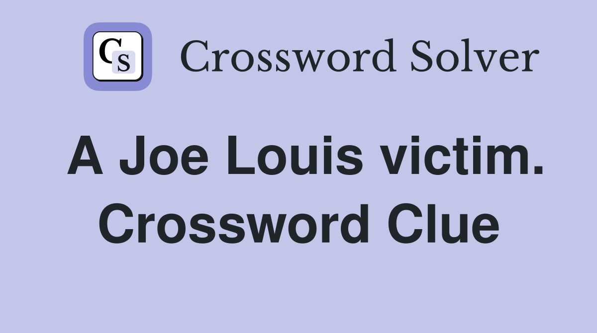 A Joe Louis victim. Crossword Clue