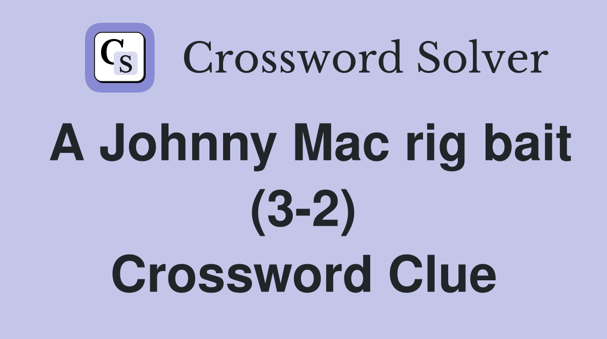 A Johnny Mac rig bait (3-2) Crossword Clue