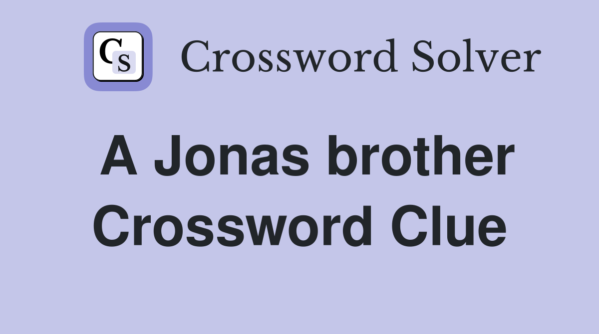 A Jonas brother Crossword Clue