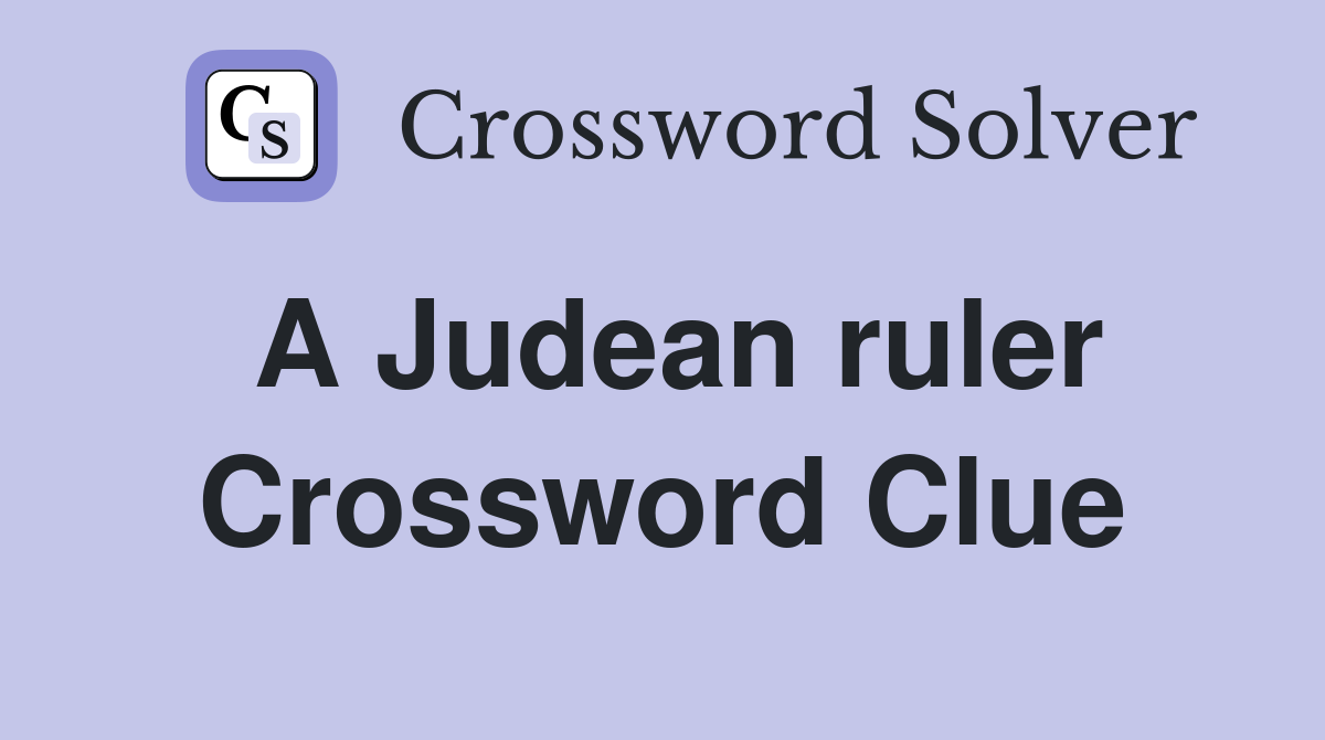 A Judean ruler Crossword Clue