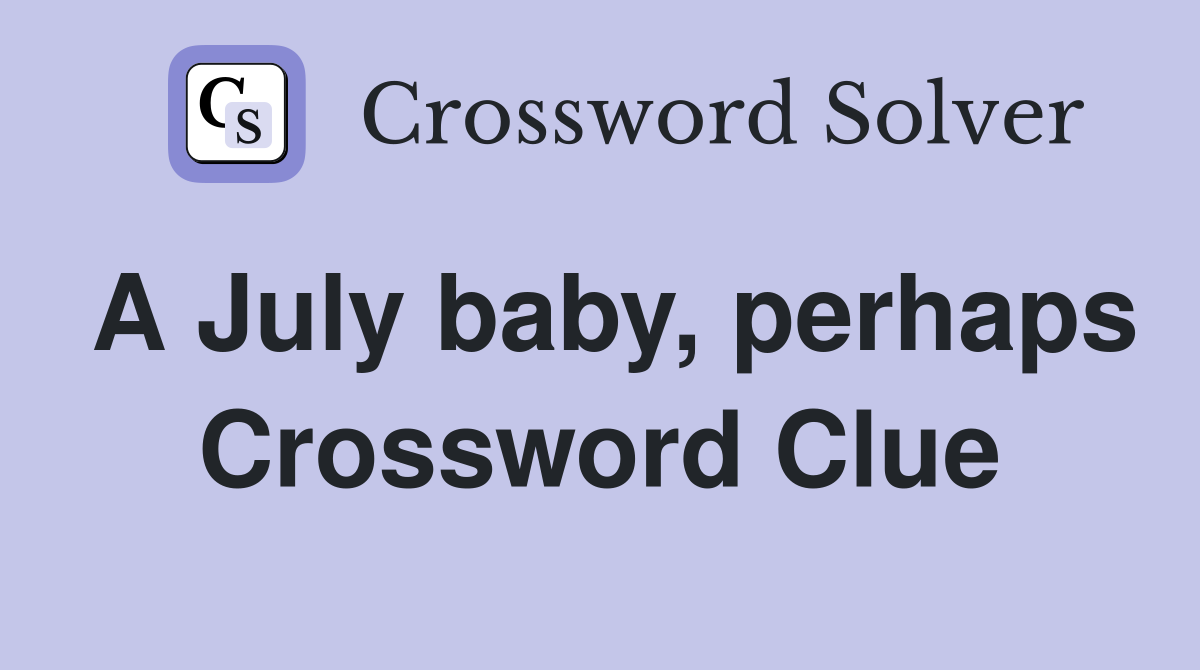A July baby, perhaps Crossword Clue