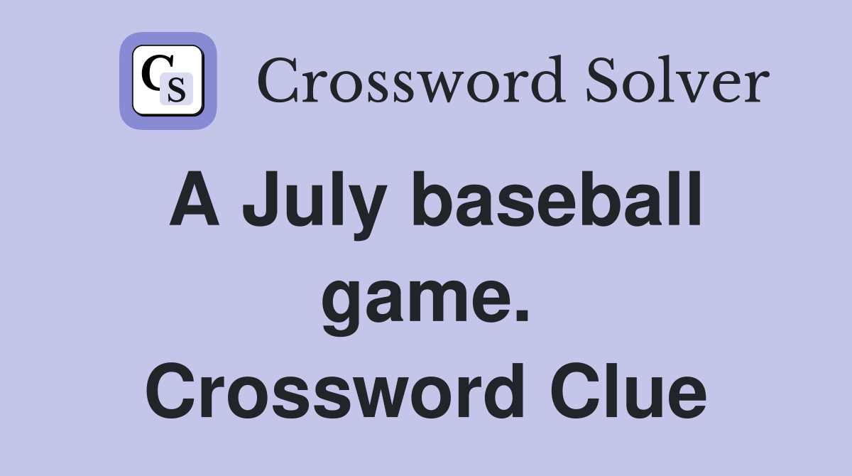 A July baseball game. Crossword Clue