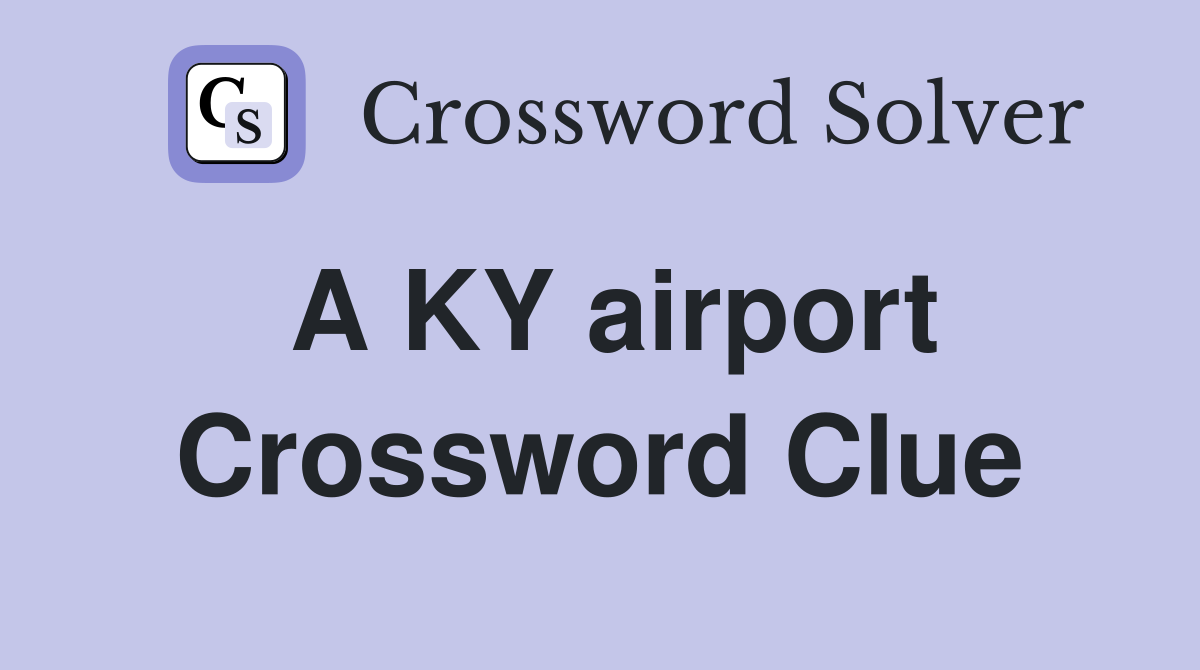 A KY airport Crossword Clue