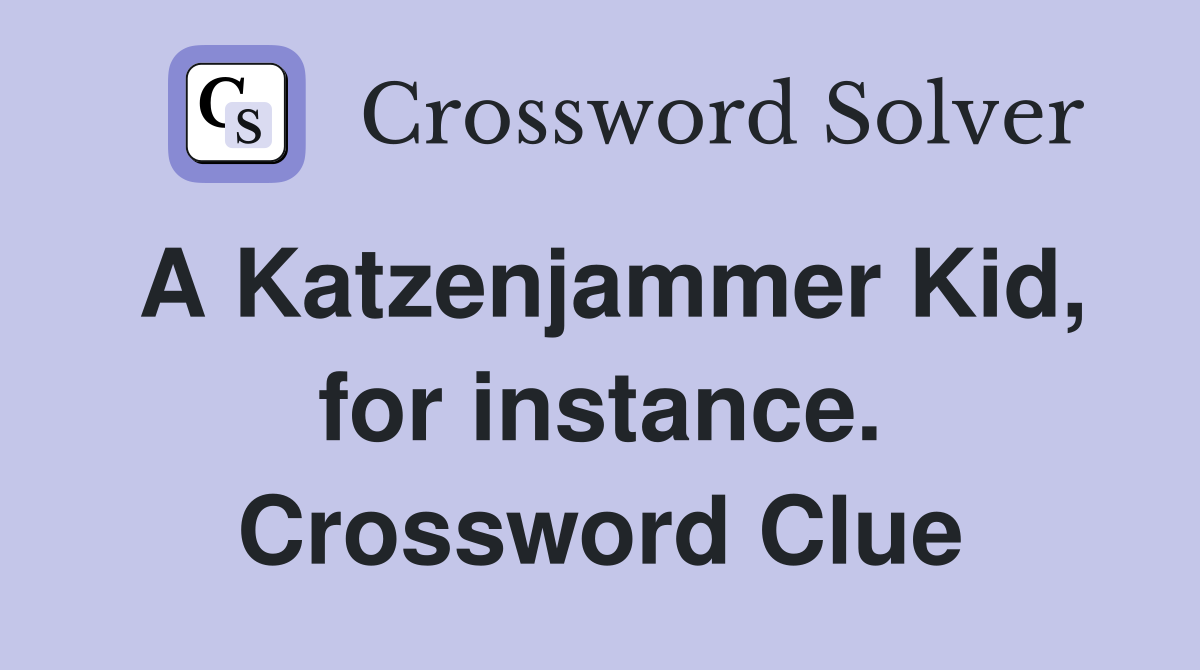 A Katzenjammer Kid, for instance. Crossword Clue