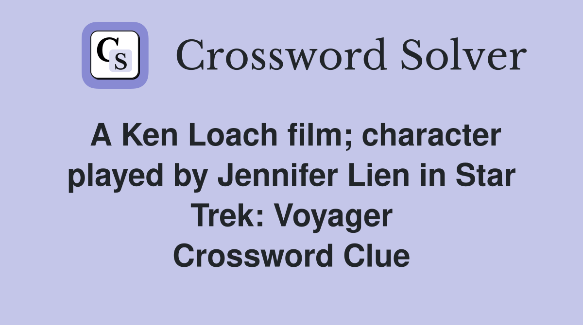 A Ken Loach film; character played by Jennifer Lien in Star Trek: Voyager Crossword Clue