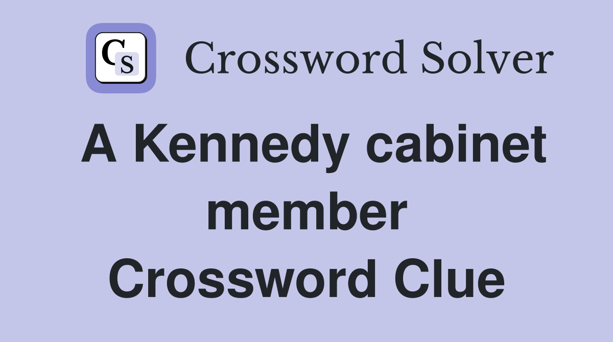 A Kennedy cabinet member Crossword Clue