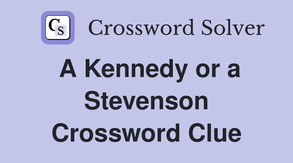A Kennedy or a Stevenson Crossword Clue