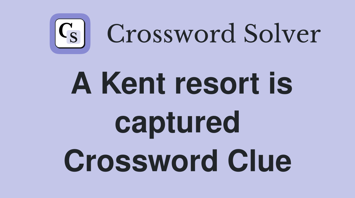 A Kent resort is captured Crossword Clue