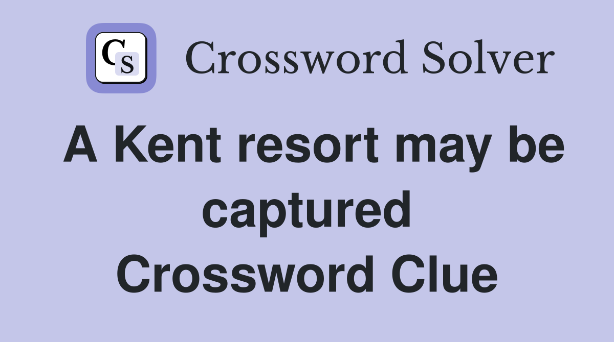 A Kent resort may be captured Crossword Clue