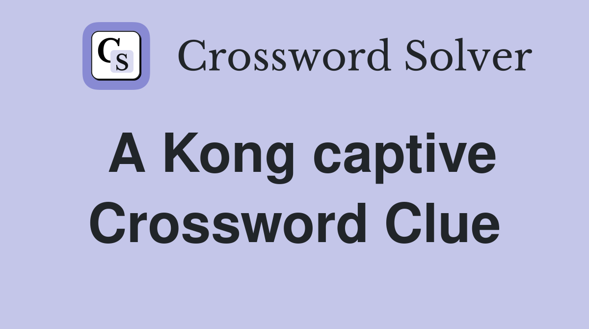 A Kong captive Crossword Clue