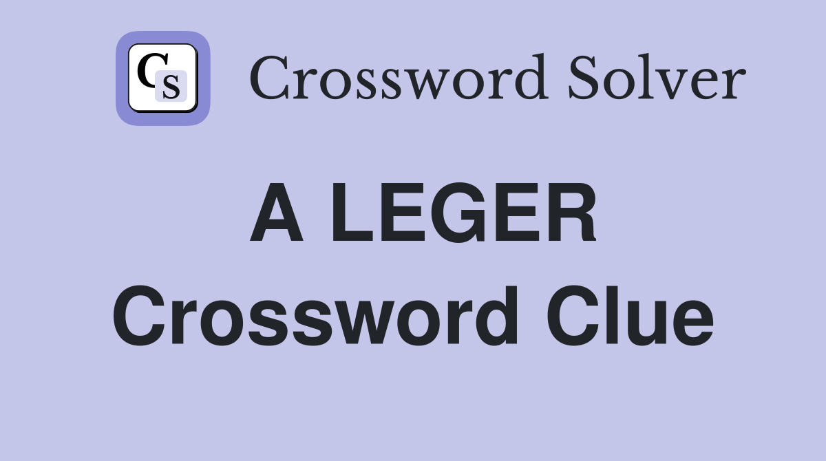 A LEGER Crossword Clue
