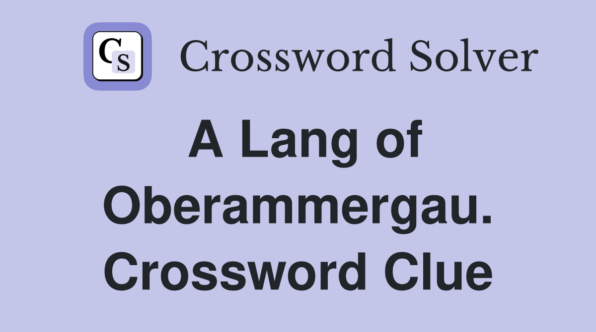 A Lang of Oberammergau. Crossword Clue