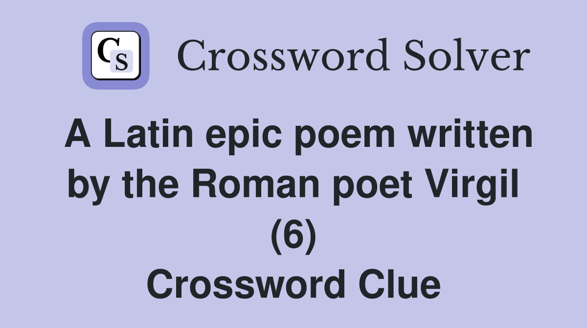 A Latin epic poem written by the Roman poet Virgil (6) Crossword Clue