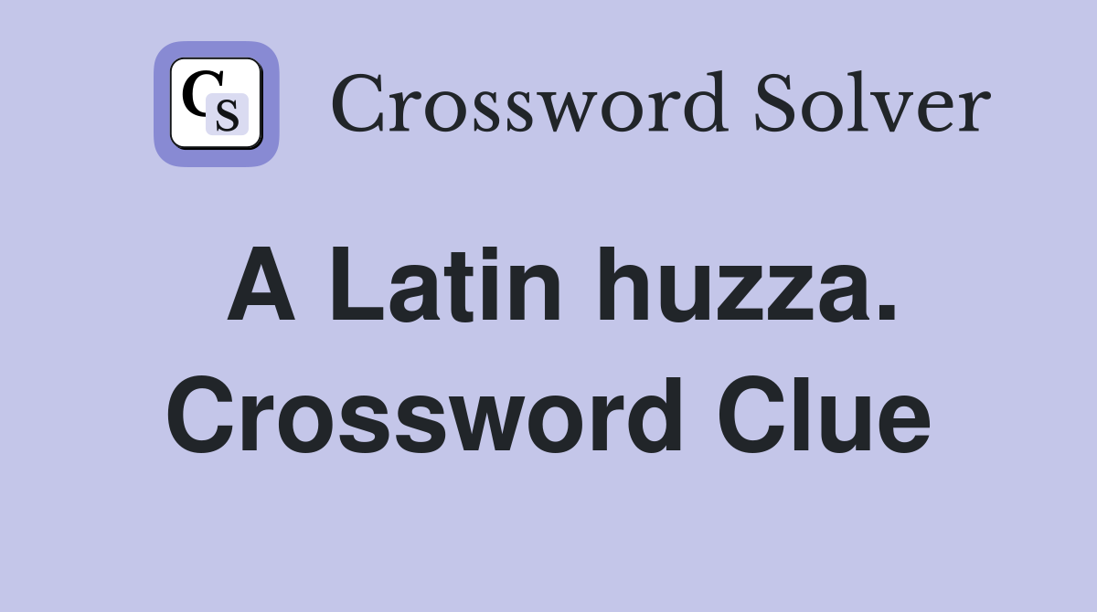 A Latin huzza. Crossword Clue