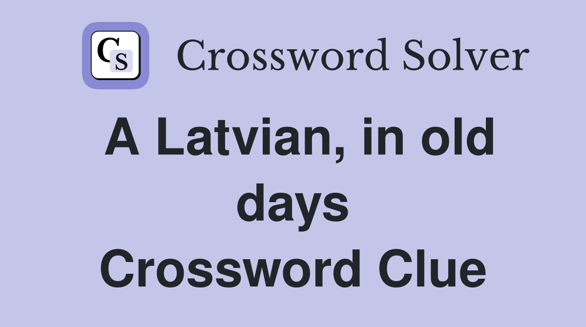 A Latvian, in old days Crossword Clue