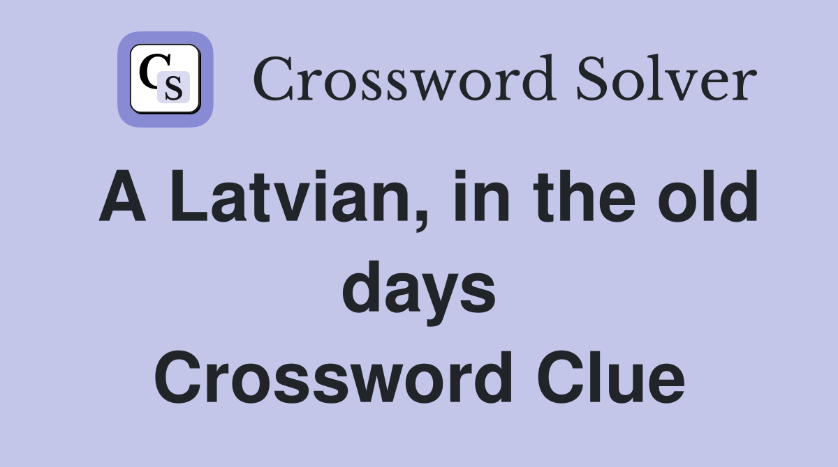 A Latvian, in the old days Crossword Clue